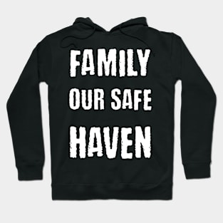 Family our safe haven Hoodie